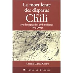 La mort lente des disparus au Chili sous la n�gociation civils-militaires (1973-2002)