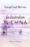 An Australian in China: Being the narrative of a quiet journey across China to British Burma