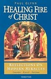  : Healing Fire of Christ: Reflections on Modern Miracles-Knock, Lourdes, Fatima