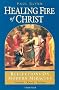 Healing Fire of Christ: Reflections on Modern Miracles-Knock, Lourdes, Fatima Healing Fire of Christ: Reflections on Modern Miracles-Knock, Lourdes, Fatima