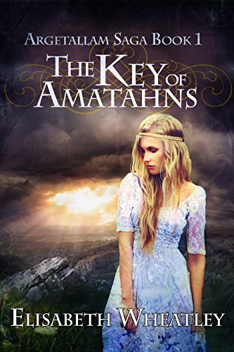 The Key of Amatahns (Argetallam Saga Book 1), by Elisabeth Wheatley
