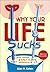 Why Your Life Sucks and What You Can Do about it