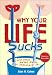 Why Your Life Sucks: And What You Can Do About It