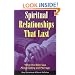 Spiritual Relationships that Last: How to Succeed in Love, Not by Finding the Right Person, but by Becoming the Person, or Understanding Jesus� and Other New Testament Teaching on True, Agape Love