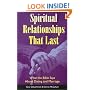 Spiritual Relationships that Last: How to Succeed in Love, Not by Finding the Right Person, but by Becoming the Person, or Understanding Jesus� and Other New Testament Teaching on True, Agape Love