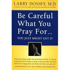 Be Careful What You Pray for, You Might Just Get it: What We Can Do About the Unintentional Effects of Our Thoughts, Prayers and Wishes
