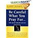 Be Careful What You Pray For...You Just Might Get It