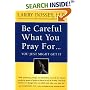Be Careful What You Pray For...You Just Might Get It