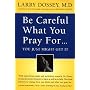 Be Careful What You Pray for, You Might Just Get it: What We Can Do About the Unintentional Effects of Our Thoughts, Prayers and Wishes