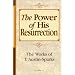 The Power of His Resurrection (Works of T. Austin-Sparks) (Works of T. Austin-Sparks)