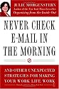 Never Check E-Mail In the Morning: And Other Unexpected Strategies for Making Your Work Life Work