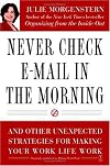 Never Check E-Mail In the Morning: And Other Unexpected Strategies for Making Your Work Life Work