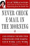 Never Check E-Mail In the Morning: And Other Unexpected Strategies for Making Your Work Life Work