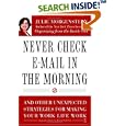 Never Check E-Mail In the Morning: And Other Unexpected Strategies for Making Your Work Life Work