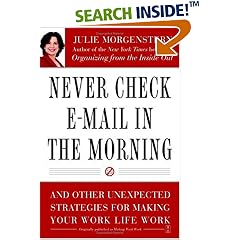 Never Check E-Mail In the Morning: And Other Unexpected Strategies for Making Your Work Life Work