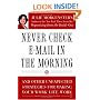 Never Check E-Mail In the Morning: And Other Unexpected Strategies for Making Your Work Life Work