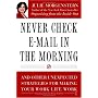 Never Check E-Mail In the Morning: And Other Unexpected Strategies for Making Your Work Life Work