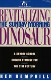 img - for Revitalizing the Sunday Morning Dinosaur: A Sunday School Growth Strategy for the 21st Century book / textbook / text book
