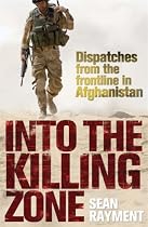 Into the Killing Zone: Dispatches from the Frontline in Afghanistan