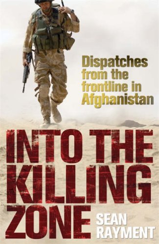 Into the Killing Zone: Dispatches from the Frontline in Afghanistan