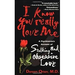 I Know You Really Love Me: A Psychiatrist's Account of Stalking and Obsessive Love