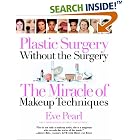 Plastic Surgery Without the Surgery: The Miracle of Makeup Techniques by Eve Pearl