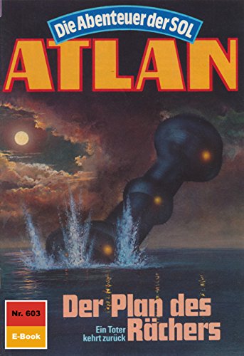 Atlan 603: Der Plan des Rächers (Heftroman): Atlan-Zyklus 