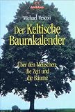 Der Keltische Baumkalender. �ber den Menschen, die Zeit und die B�ume - Michael Vescoli