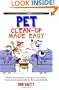 Pet Clean-up Made Easy: Tackle Any Pet Mess, Any Time, in a Snap - from Stains and Smells to Fleas and Furballs
