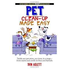 Pet Clean-Up Made Easy, 2nd Edition: Tackle and Pet Mess, Any Time, in a Snapfrom Stains and Smells to Fleas and Furballs