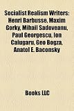 Socialist Realism Writers: Henri Barbusse, Maxim Gorky, Mihail Sadoveanu, Paul Georgescu, Ion Clugru, Geo Bogza, Anatol E. Baconsky
