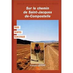 Sur le chemin de St-Jacques-de-Compostelle : Paris - Saintes-Roncevaux