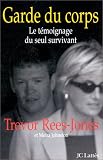 Garde du corps. Le T�moignage du seul survivant