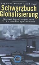 Schwarzbuch Globalisierung. Eine fatale Entwicklung mit vielen Verlieren und wenigen Gewinnern.