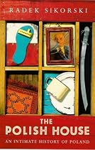 The Polish House: An Intimate History of Poland