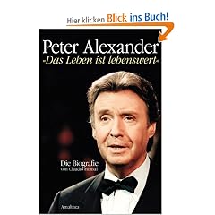 Peter Alexander. "Das Leben ist lebenswert" - Die Biografie