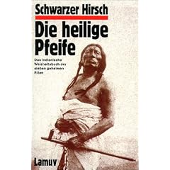 Die Heilige Pfeife: Das indianische Weisheitsbuch der sieben geheimen Riten