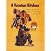 Yucatan Kitchen, A: Regional Recipes from Mexico's Mundo Maya