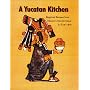 A Yucatan Kitchen: Regional Recipes from Mexico's Mundo Maya
