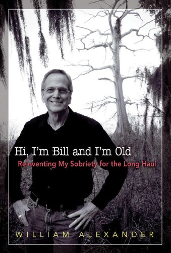 Hi I'm Bill and I'm Old: Reinventing My Sobriety for the Long Haul