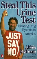 Steal This Urine Test: Fighting Drug Hysteria in America