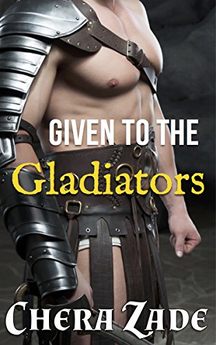 Given to the Gladiators: (Sexy First Time Roman Group Erotica)