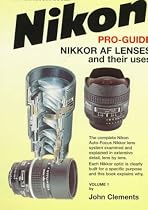Nikon Pro-Guide: Nikkor Af Lenses and Their Uses (Photographic user's guide)