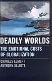 Deadly Worlds: The Emotional Costs of Globalization