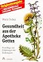 Gesundheit aus der Apotheke Gottes: Ratschl�ge und Erfahrungen mit Heilkr�utern
