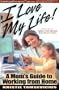 I Love My Life: A Mom's Guide to Working from Home