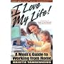 I Love My Life: A Mom's Guide to Working from Home