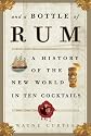 And a Bottle of Rum: A History of the New World in Ten Cocktails