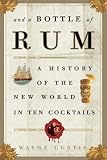 And a Bottle of Rum: A History of the New World in Ten Cocktails