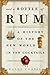 And a Bottle of Rum: A History of the New World in Ten Cocktails